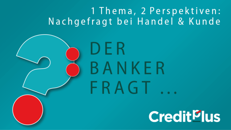 Creditplus Dashboard Der Banker fragt Know-how-Serie